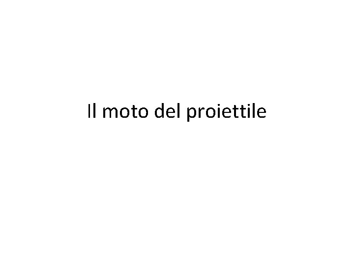 Il moto del proiettile 