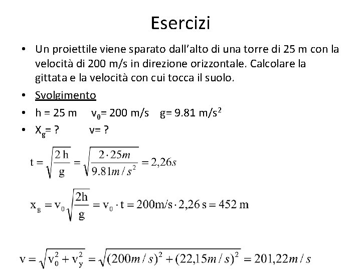 Esercizi • Un proiettile viene sparato dall’alto di una torre di 25 m con