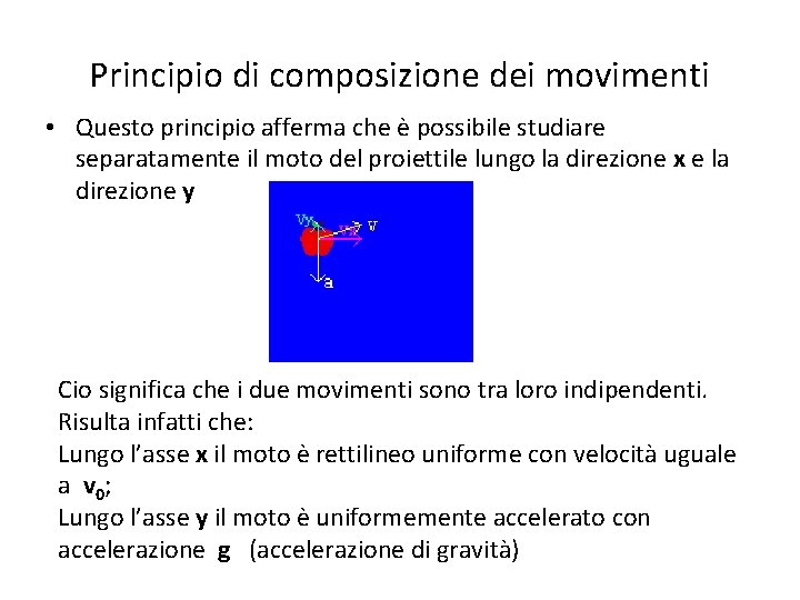 Principio di composizione dei movimenti • Questo principio afferma che è possibile studiare separatamente