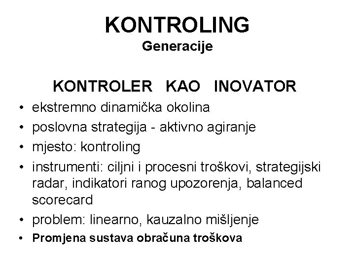 KONTROLING Generacije KONTROLER KAO INOVATOR • • ekstremno dinamička okolina poslovna strategija - aktivno