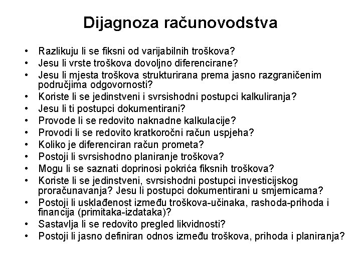 Dijagnoza računovodstva • Razlikuju li se fiksni od varijabilnih troškova? • Jesu li vrste