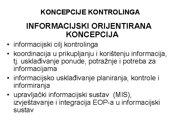 KONCEPCIJE KONTROLINGA INFORMACIJSKI ORIJENTIRANA KONCEPCIJA • informacijski cilj kontrolinga • koordinacija u prikupljanju i