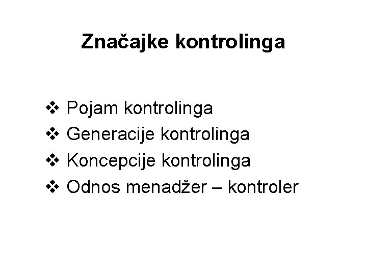 Značajke kontrolinga v Pojam kontrolinga v Generacije kontrolinga v Koncepcije kontrolinga v Odnos menadžer