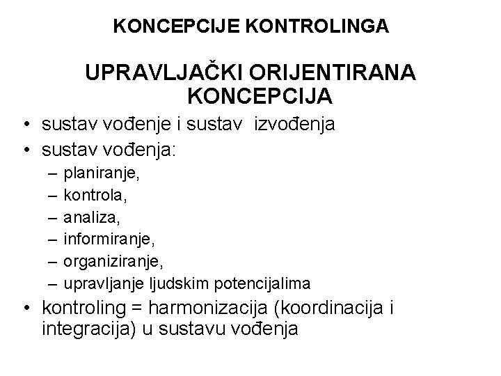 KONCEPCIJE KONTROLINGA UPRAVLJAČKI ORIJENTIRANA KONCEPCIJA • sustav vođenje i sustav izvođenja • sustav vođenja: