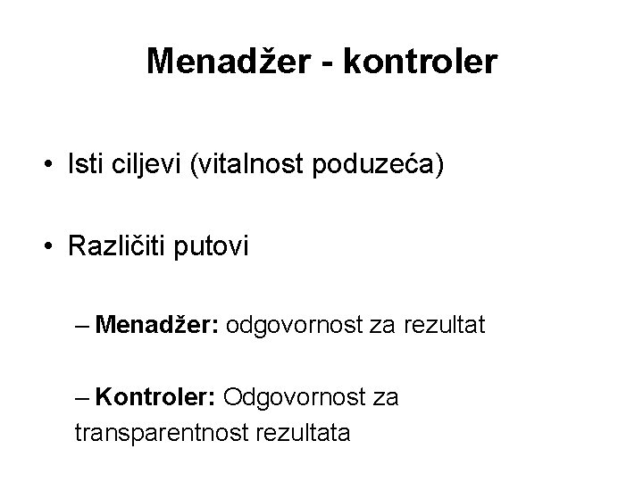 Menadžer - kontroler • Isti ciljevi (vitalnost poduzeća) • Različiti putovi – Menadžer: odgovornost