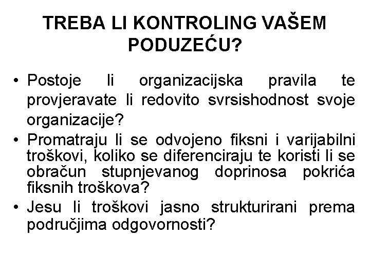 TREBA LI KONTROLING VAŠEM PODUZEĆU? • Postoje li organizacijska pravila te provjeravate li redovito