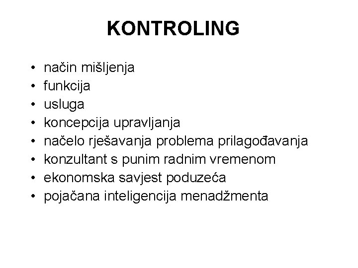 KONTROLING • • način mišljenja funkcija usluga koncepcija upravljanja načelo rješavanja problema prilagođavanja konzultant