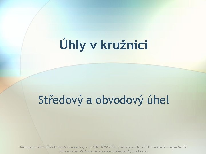 Úhly v kružnici Středový a obvodový úhel Dostupné z Metodického portálu www. rvp. cz,