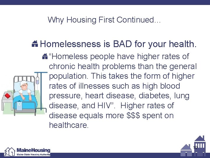 Why Housing First Continued… Homelessness is BAD for your health. “Homeless people have higher