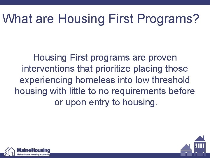 What are Housing First Programs? Housing First programs are proven interventions that prioritize placing