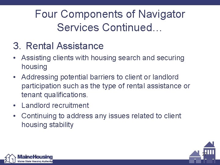 Four Components of Navigator Services Continued… 3. Rental Assistance • Assisting clients with housing