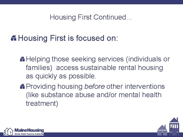 Housing First Continued… Housing First is focused on: Helping those seeking services (individuals or