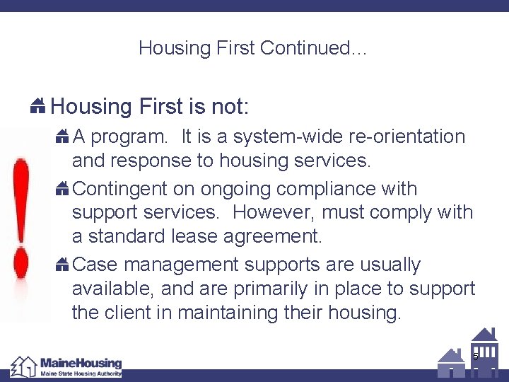 Housing First Continued… Housing First is not: A program. It is a system-wide re-orientation