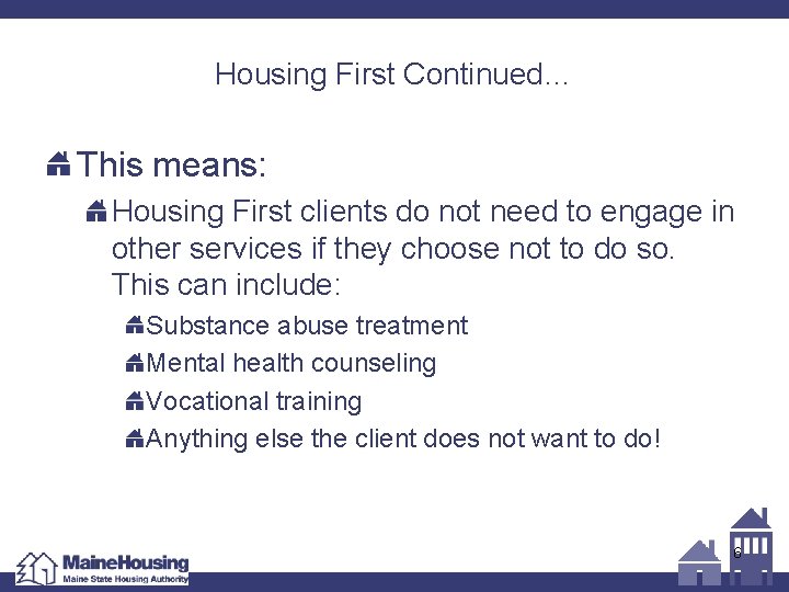 Housing First Continued… This means: Housing First clients do not need to engage in