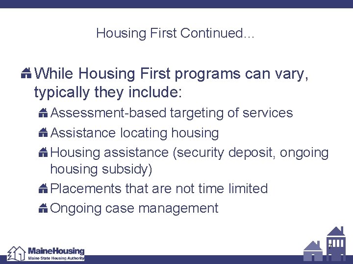 Housing First Continued… While Housing First programs can vary, typically they include: Assessment-based targeting