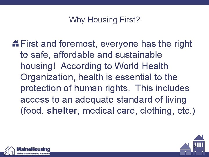 Why Housing First? First and foremost, everyone has the right to safe, affordable and