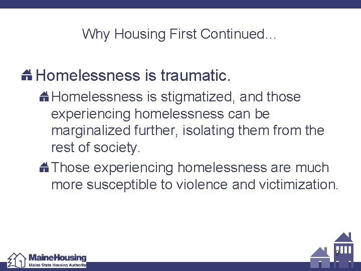 Why Housing First Continued… Homelessness is traumatic. Homelessness is stigmatized, and those experiencing homelessness