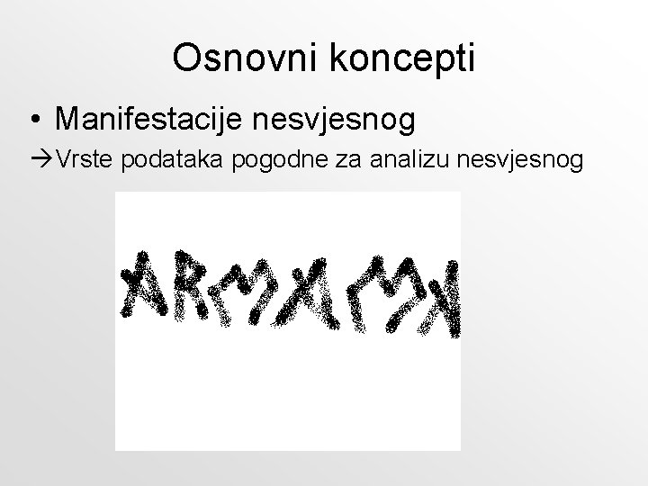 Osnovni koncepti • Manifestacije nesvjesnog Vrste podataka pogodne za analizu nesvjesnog 