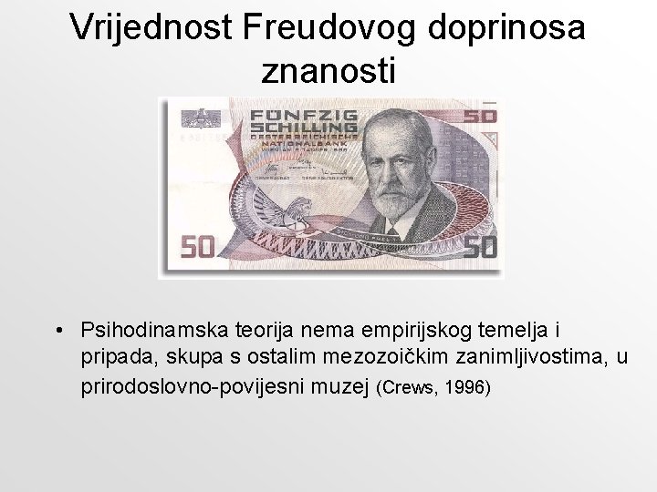 Vrijednost Freudovog doprinosa znanosti • Psihodinamska teorija nema empirijskog temelja i pripada, skupa s Vrijednost Freudovog doprinosa znanosti • Psihodinamska teorija nema empirijskog temelja i pripada, skupa s