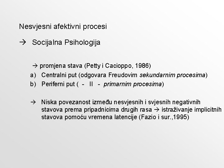 Nesvjesni afektivni procesi Socijalna Psihologija promjena stava (Petty i Cacioppo, 1986) a) Centralni put Nesvjesni afektivni procesi Socijalna Psihologija promjena stava (Petty i Cacioppo, 1986) a) Centralni put