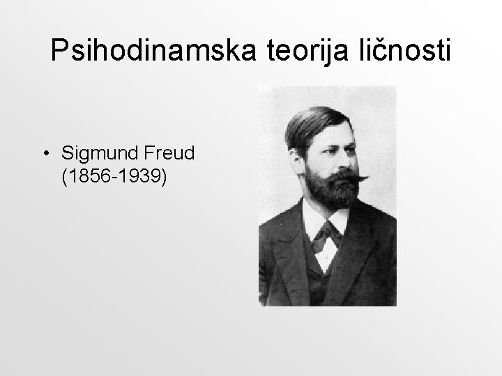 Psihodinamska teorija ličnosti • Sigmund Freud (1856 -1939) 