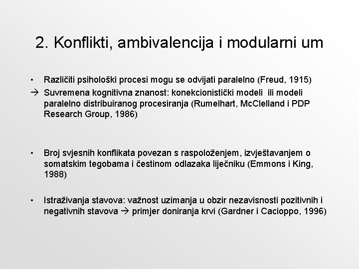 2. Konflikti, ambivalencija i modularni um • Različiti psihološki procesi mogu se odvijati paralelno 2. Konflikti, ambivalencija i modularni um • Različiti psihološki procesi mogu se odvijati paralelno