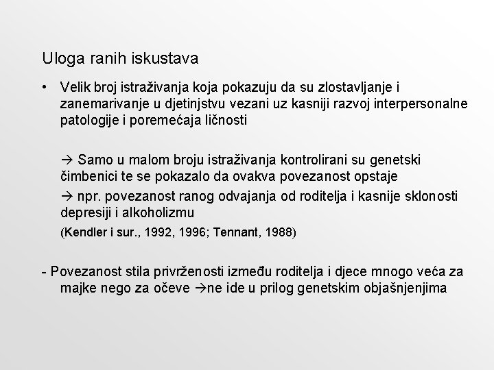 Uloga ranih iskustava • Velik broj istraživanja koja pokazuju da su zlostavljanje i zanemarivanje Uloga ranih iskustava • Velik broj istraživanja koja pokazuju da su zlostavljanje i zanemarivanje