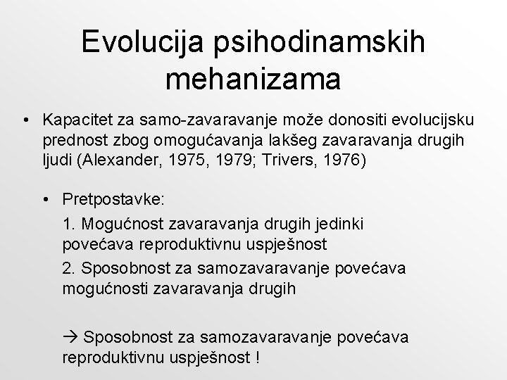 Evolucija psihodinamskih mehanizama • Kapacitet za samo-zavaravanje može donositi evolucijsku prednost zbog omogućavanja lakšeg