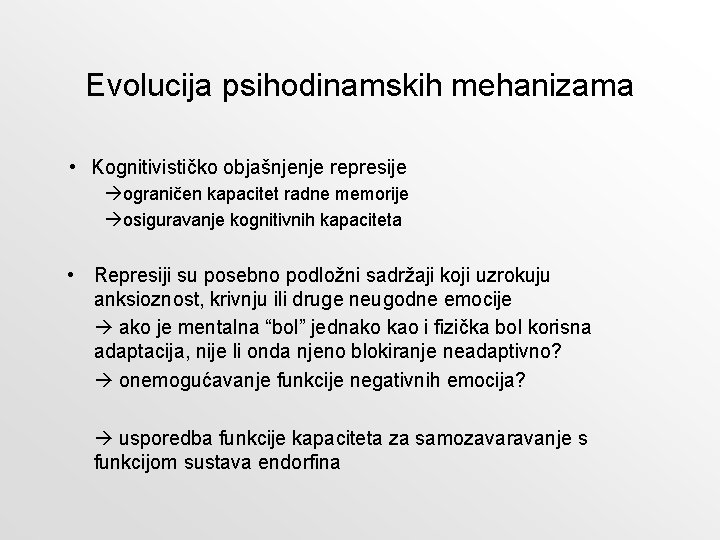 Evolucija psihodinamskih mehanizama • Kognitivističko objašnjenje represije ograničen kapacitet radne memorije osiguravanje kognitivnih kapaciteta