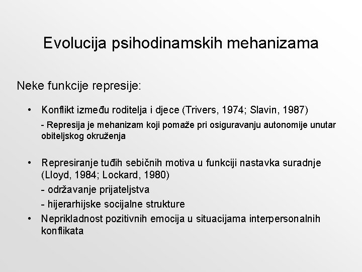 Evolucija psihodinamskih mehanizama Neke funkcije represije: • Konflikt između roditelja i djece (Trivers, 1974; Evolucija psihodinamskih mehanizama Neke funkcije represije: • Konflikt između roditelja i djece (Trivers, 1974;