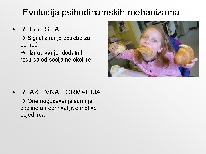 Evolucija psihodinamskih mehanizama • REGRESIJA Signaliziranje potrebe za pomoći “Iznuđivanje” dodatnih resursa od socijalne