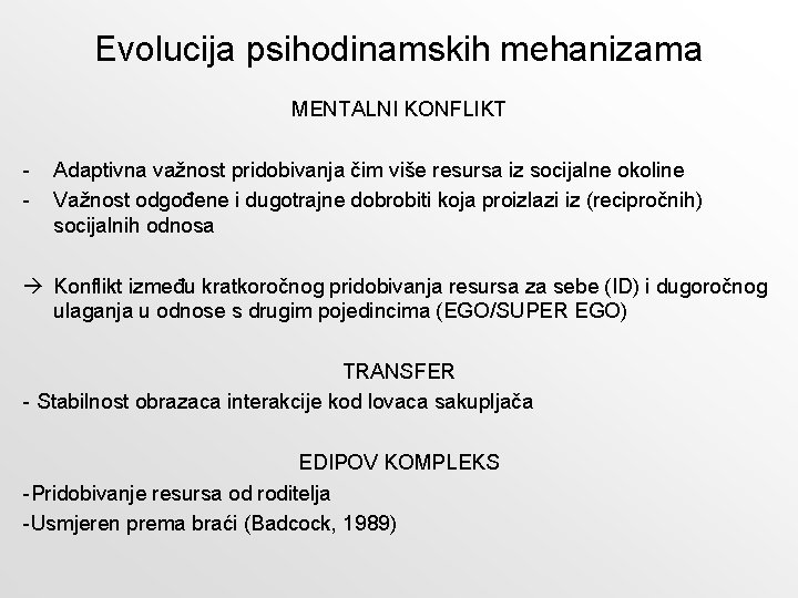 Evolucija psihodinamskih mehanizama MENTALNI KONFLIKT - Adaptivna važnost pridobivanja čim više resursa iz socijalne