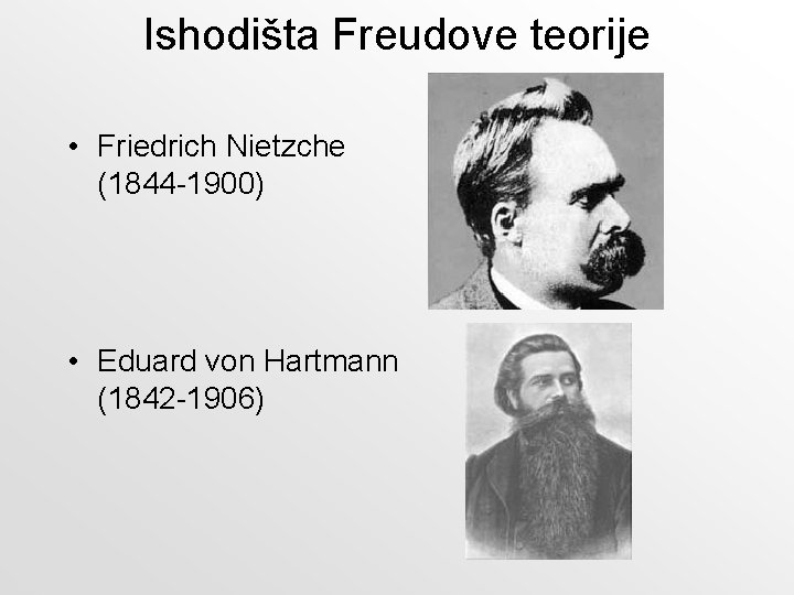 Ishodišta Freudove teorije • Friedrich Nietzche (1844 -1900) • Eduard von Hartmann (1842 -1906)