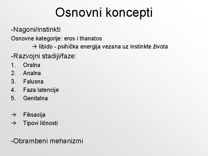 Osnovni koncepti -Nagoni/instinkti Osnovne kategorije: eros i thanatos libido - psihička energija vezana uz