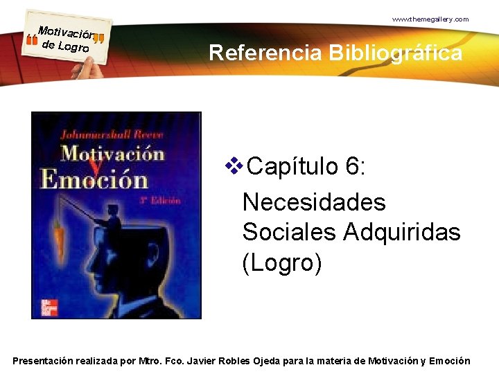 www. themegallery. com Motivación de Logro Referencia Bibliográfica v. Capítulo 6: Necesidades Sociales Adquiridas