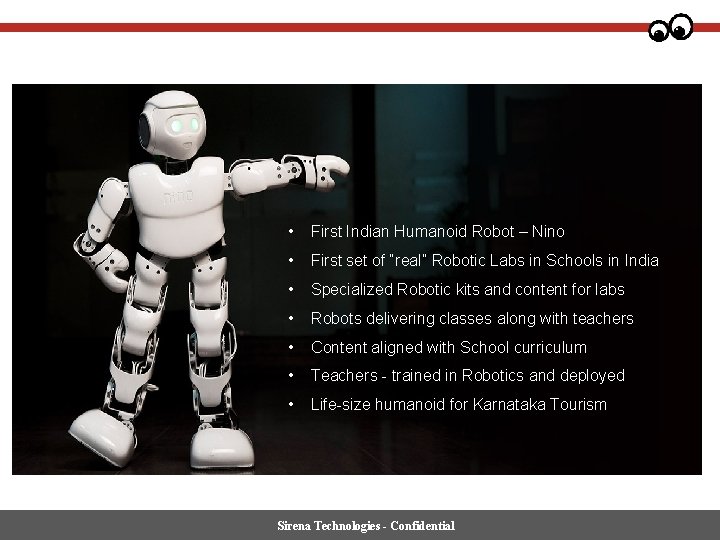  • First Indian Humanoid Robot – Nino • First set of “real” Robotic