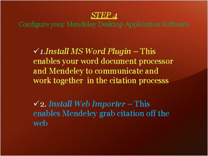 STEP 4 Configure your Mendeley Desktop Application Software ü 1. Install MS Word Plugin