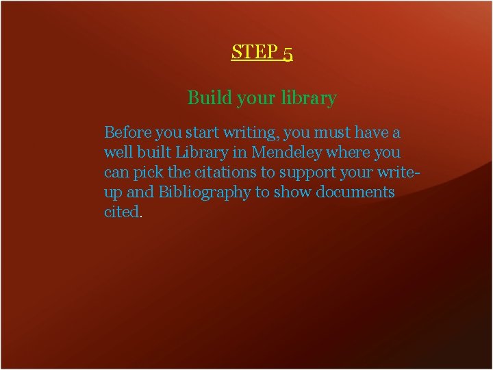 STEP 5 Build your library Before you start writing, you must have a well