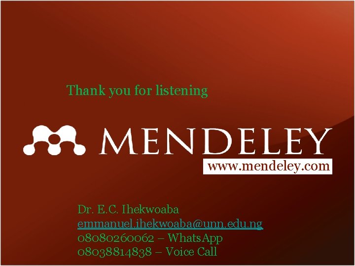 Thank you for listening www. mendeley. com Dr. E. C. Ihekwoaba emmanuel. ihekwoaba@unn. edu.