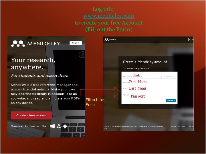 Log into www. mendeley. com to create your free Account (Fill out the Form)