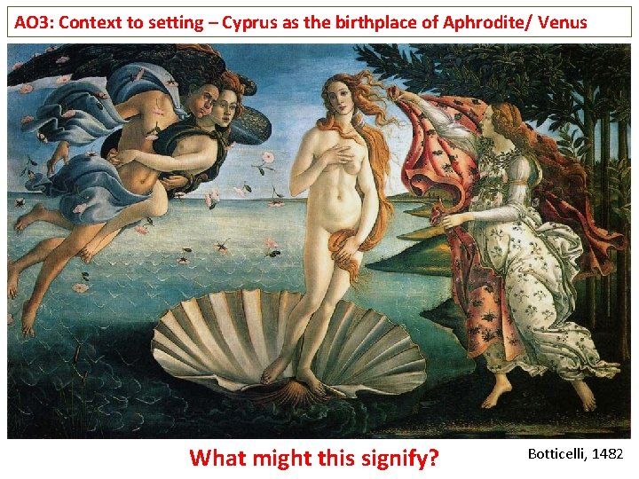 AO 3: Context to setting – Cyprus as the birthplace of Aphrodite/ Venus What