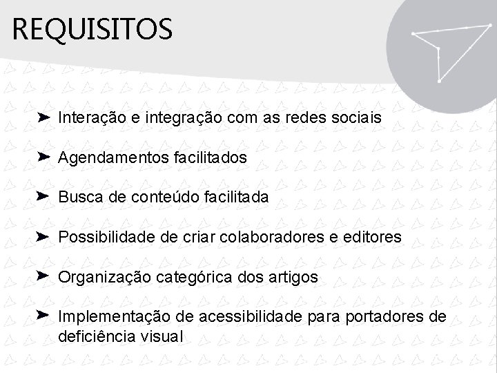 REQUISITOS Interação e integração com as redes sociais Agendamentos facilitados Busca de conteúdo facilitada