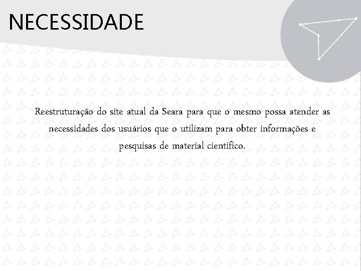 NECESSIDADE Reestruturação do site atual da Seara para que o mesmo possa atender as