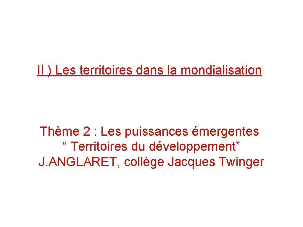 II ) Les territoires dans la mondialisation Thème 2 : Les puissances émergentes “