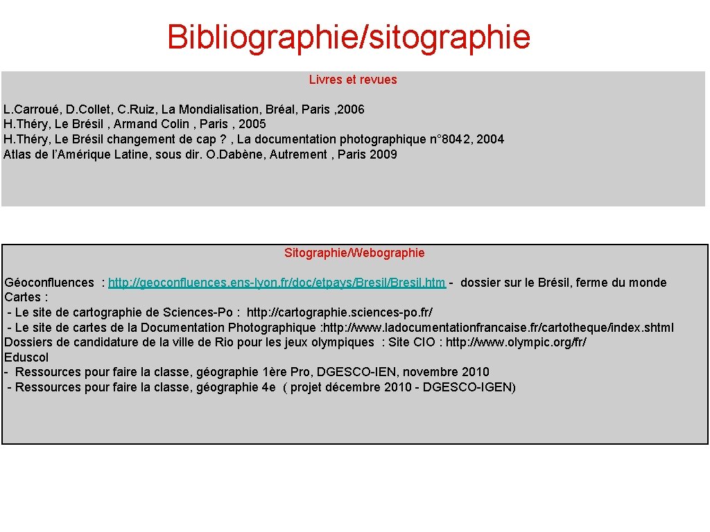 Bibliographie/sitographie Livres et revues L. Carroué, D. Collet, C. Ruiz, La Mondialisation, Bréal, Paris