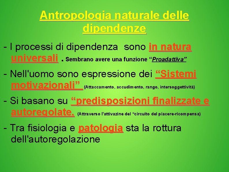 Antropologia naturale delle dipendenze - I processi di dipendenza sono in natura universali. Sembrano Antropologia naturale delle dipendenze - I processi di dipendenza sono in natura universali. Sembrano