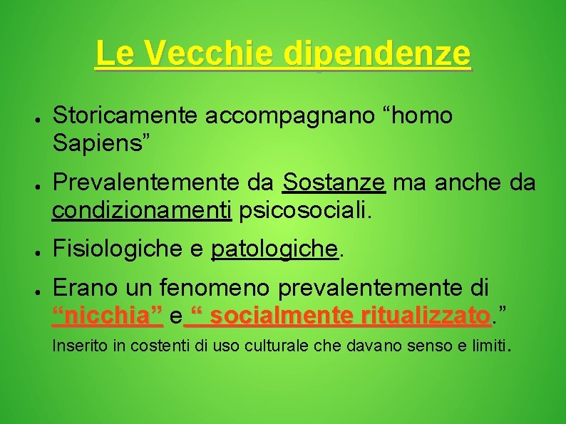 Le Vecchie dipendenze ● ● Storicamente accompagnano “homo Sapiens” Prevalentemente da Sostanze ma anche Le Vecchie dipendenze ● ● Storicamente accompagnano “homo Sapiens” Prevalentemente da Sostanze ma anche
