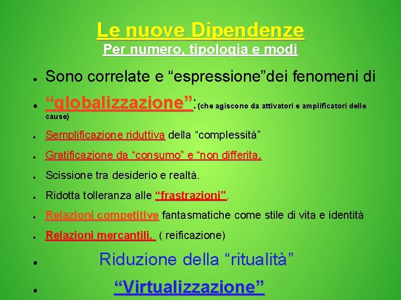 Le nuove Dipendenze Per numero, tipologia e modi ● Sono correlate e “espressione”dei fenomeni Le nuove Dipendenze Per numero, tipologia e modi ● Sono correlate e “espressione”dei fenomeni