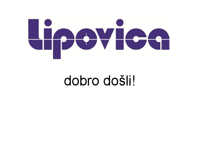  dobro došli! 