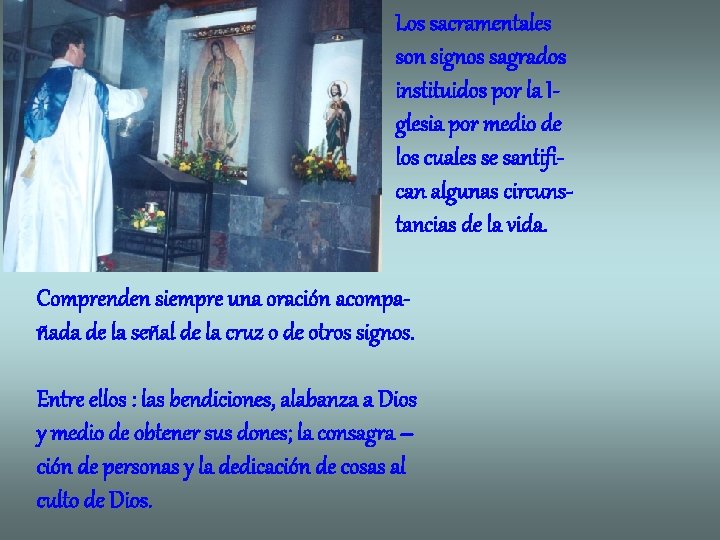 Los sacramentales son signos sagrados instituidos por la Iglesia por medio de los cuales